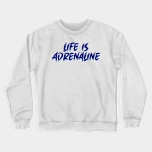 Life Is Adrenaline Crewneck Sweatshirt